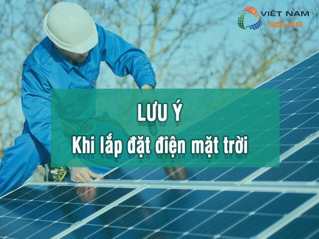 Những lưu ý khi lắp đặt điện mặt trời là gì