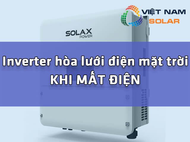 Inverter hòa lưới điện mặt trời khi mất điện sẽ như thế nào