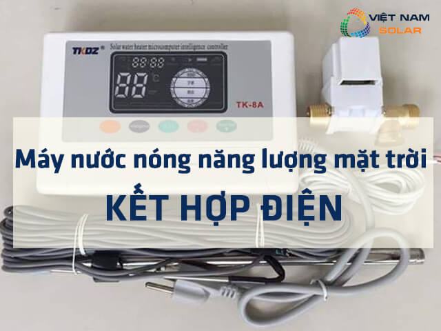 Máy nước nóng năng lượng mặt trời kết hợp điện là gì