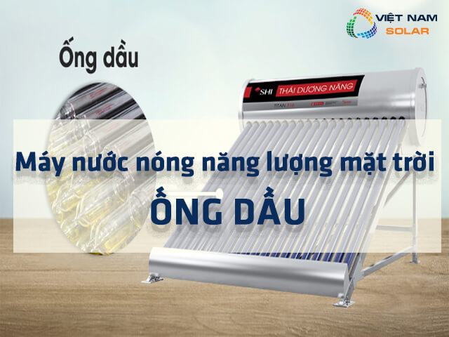 Máy nước nóng năng lượng mặt trời ống dầu là gì