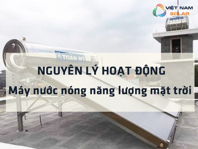 Nguyên lý hoạt động của máy nước nóng năng lượng mặt trời là gì