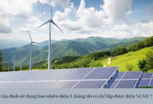 Gia đình sử dụng bao nhiêu điện 1 tháng thì có thể lắp được điện NLMT ?