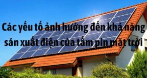 cac-yeu-to-anh-huong-den-kha-nang-san-xuat-dien-cua-tam-pin-mat-troi
