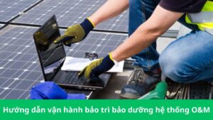 Hướng dẫn vận hành bảo trì bảo dưỡng hệ thống O&M