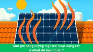 tấm pin năng lượng mặt trời hoạt động tốt ở nhiệt độ bao nhiêu