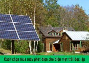 cach-chon-mua-may-phat-dien-cho-dien-mat-troi-doc-lap