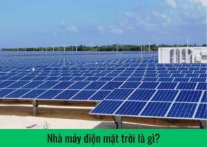 Nhà máy điện mặt trời là gì