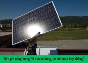 Tấm pin năng lượng đã qua sử dụng, có nên mua hay không