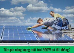 tam-pin-nang-luong-mat-troi-390w-co-tot-khong